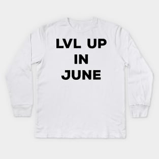 Lvl Up in June - Birthday Geeky Gift Kids Long Sleeve T-Shirt